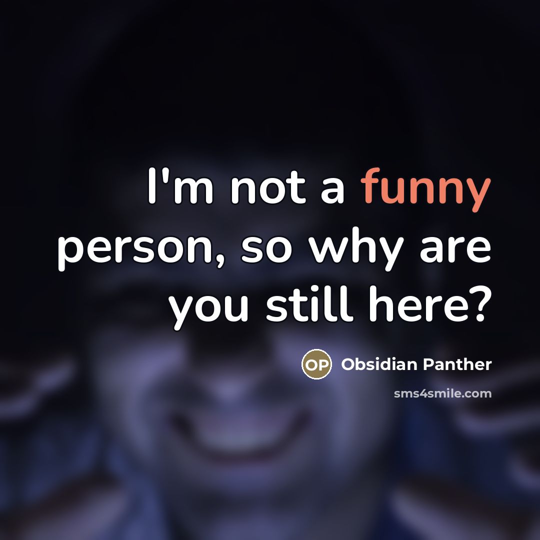 “I'm not a funny person, so why are you still…” quote by Obsidian Panther