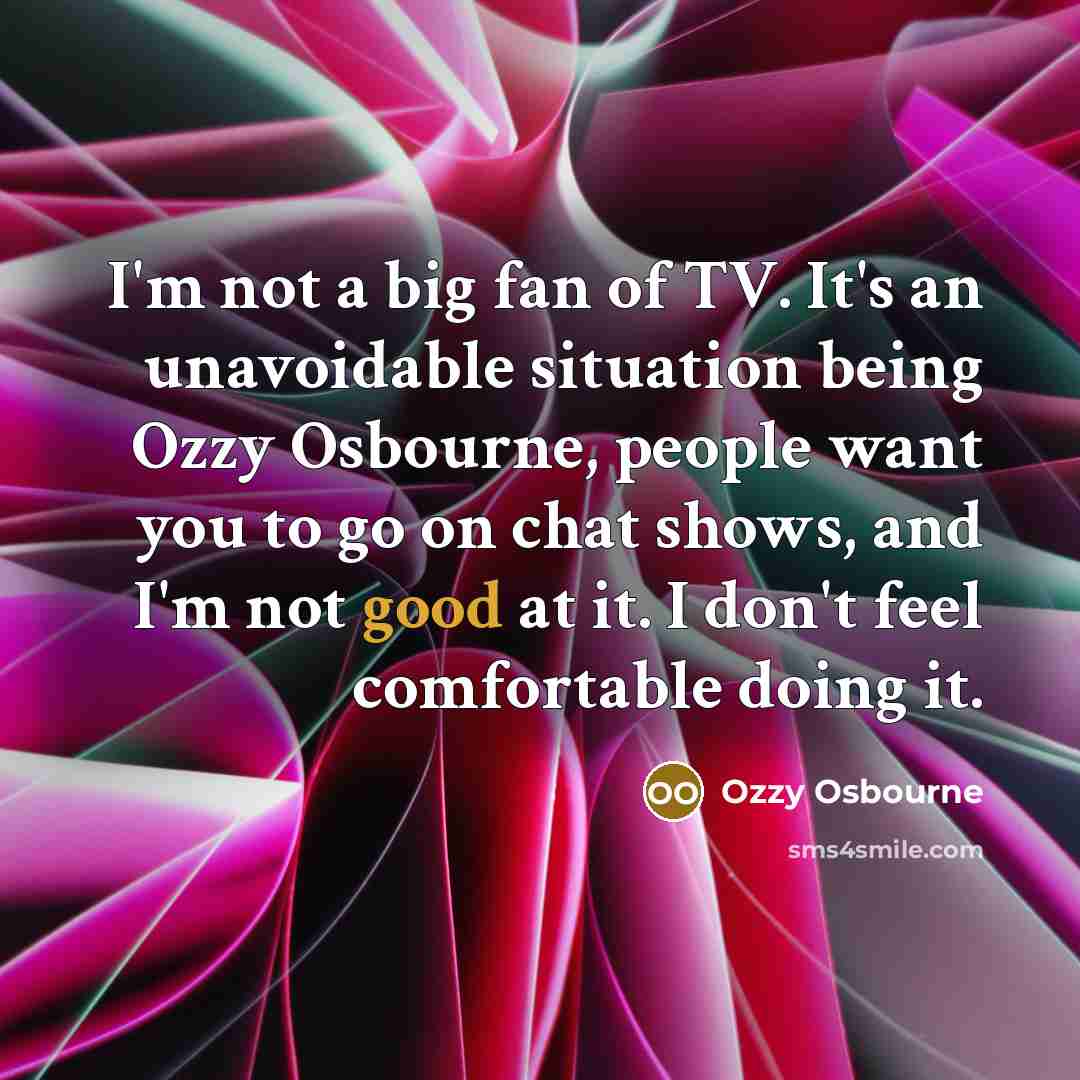 “I'm not a big fan of TV. It's an unavoidable…” quote by Ozzy Osbourne
