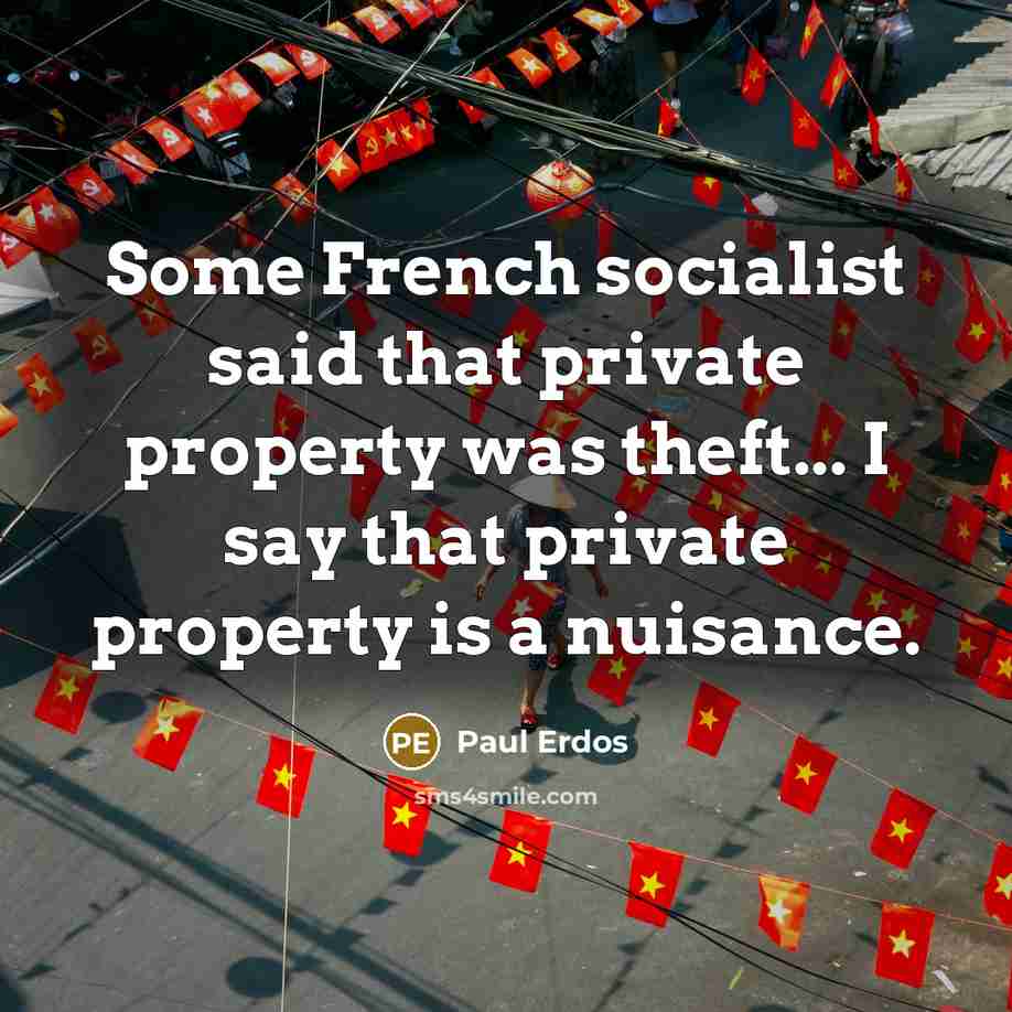 “Some French socialist said that private property was theft... I…” quote by Paul Erdos