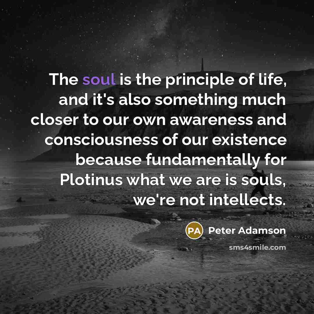 “The soul is the principle of life, and it's also…” quote by Peter Adamson