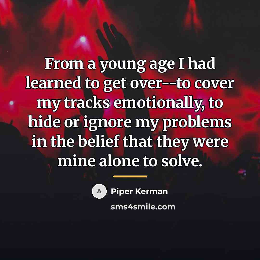 “From a young age I had learned to get over--to…” quote by Piper Kerman