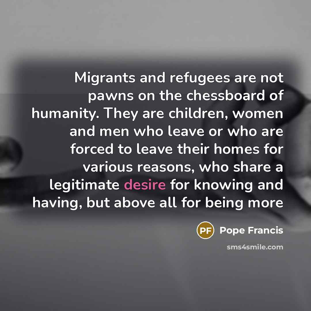 “Migrants and refugees are not pawns on the chessboard of…” quote by Pope Francis