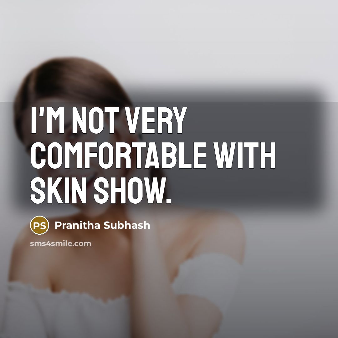 “I'm not very comfortable with skin show.…” quote by Pranitha Subhash