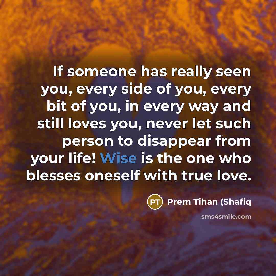“If someone has really seen you, every side of you,…” quote by Prem Tihan (Shafiq