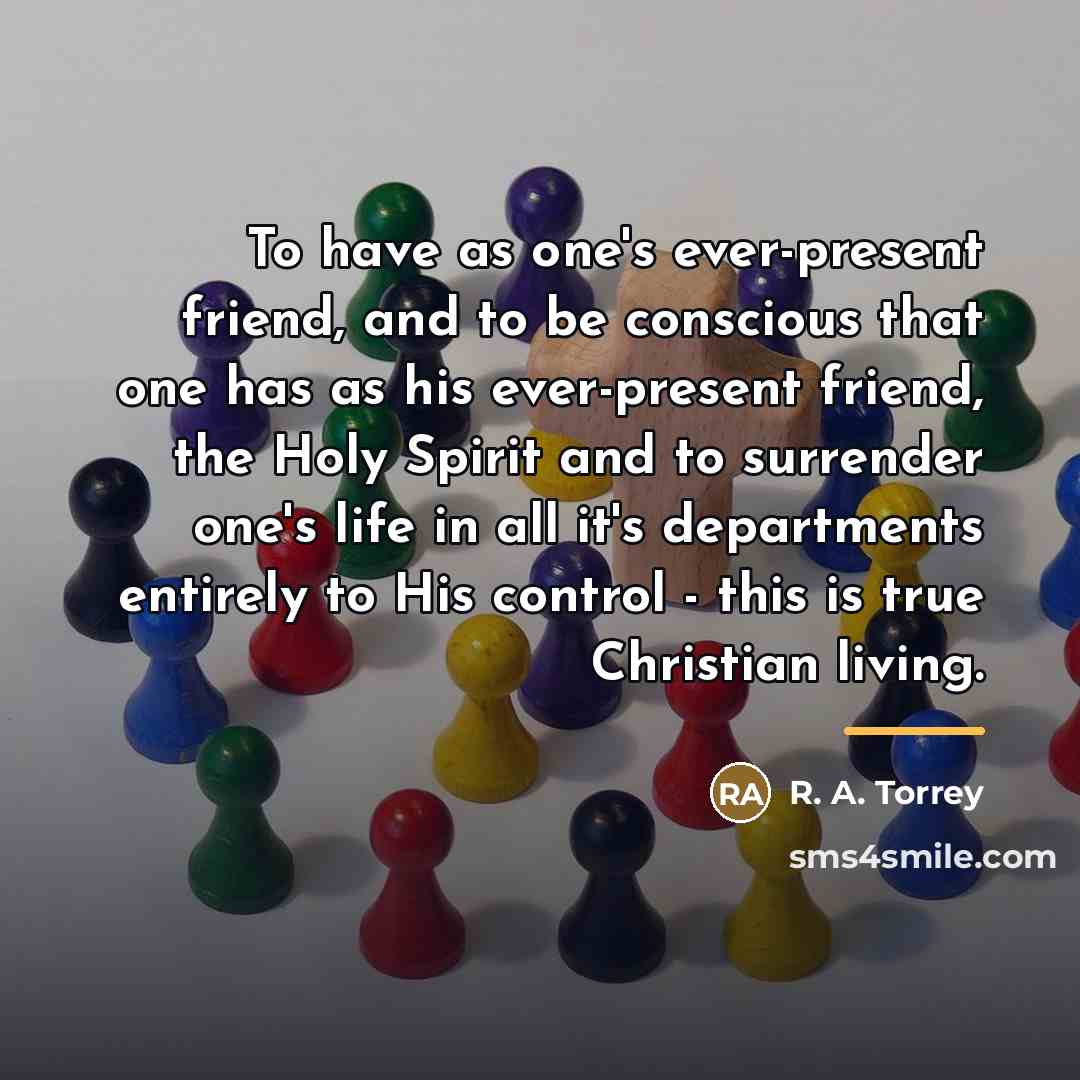 “To have as one's ever-present friend, and to be conscious…” quote by R. A. Torrey
