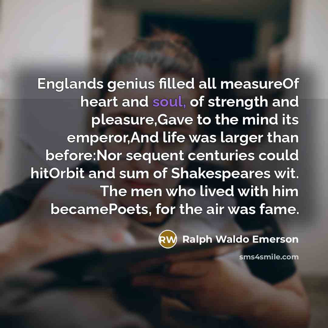 “Englands genius filled all measureOf heart and soul, of strength…” quote by Ralph Waldo Emerson