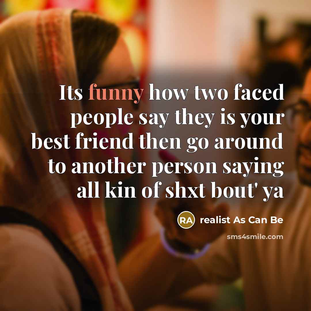 “Its funny how two faced people say they is your…” quote by realist As Can Be