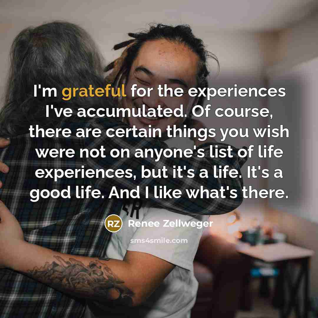 “I'm grateful for the experiences I've accumulated. Of course, there…” quote by Renee Zellweger