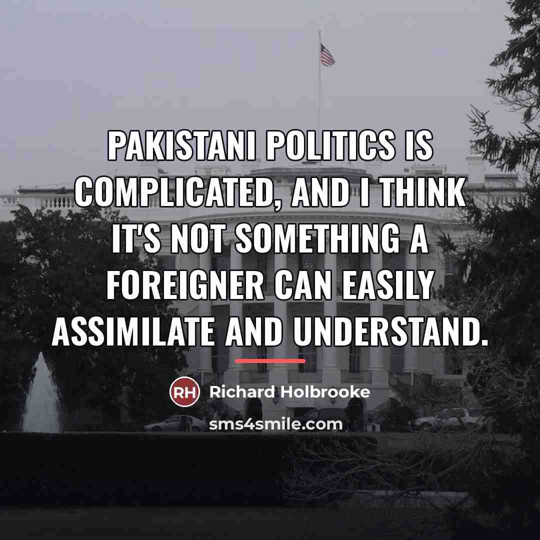 “Pakistani politics is complicated, and I think it's not something…” quote by Richard Holbrooke