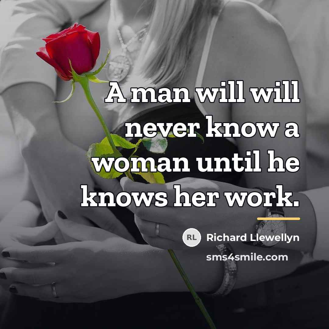 “A man will will never know a woman until he…” quote by Richard Llewellyn