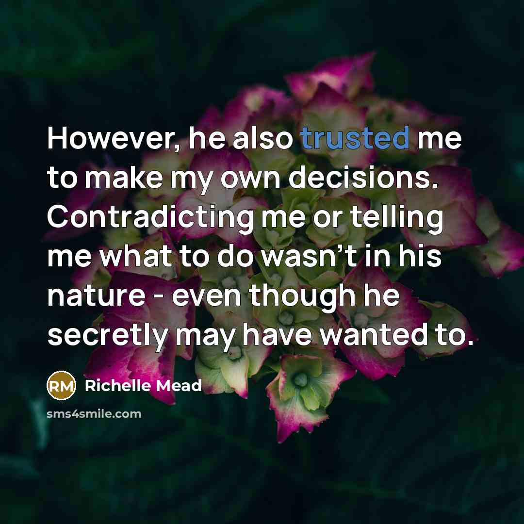 “However, he also trusted me to make my own decisions.…” quote by Richelle Mead