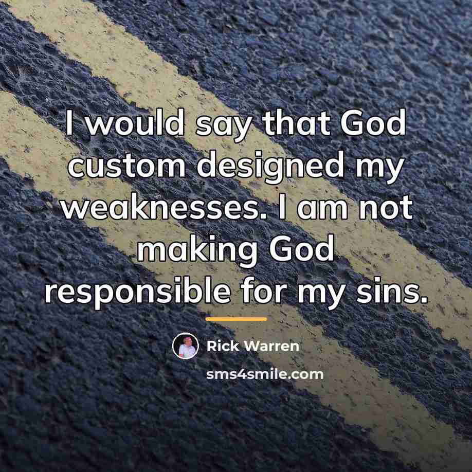 “I would say that God custom designed my weaknesses. I…” quote by Rick Warren