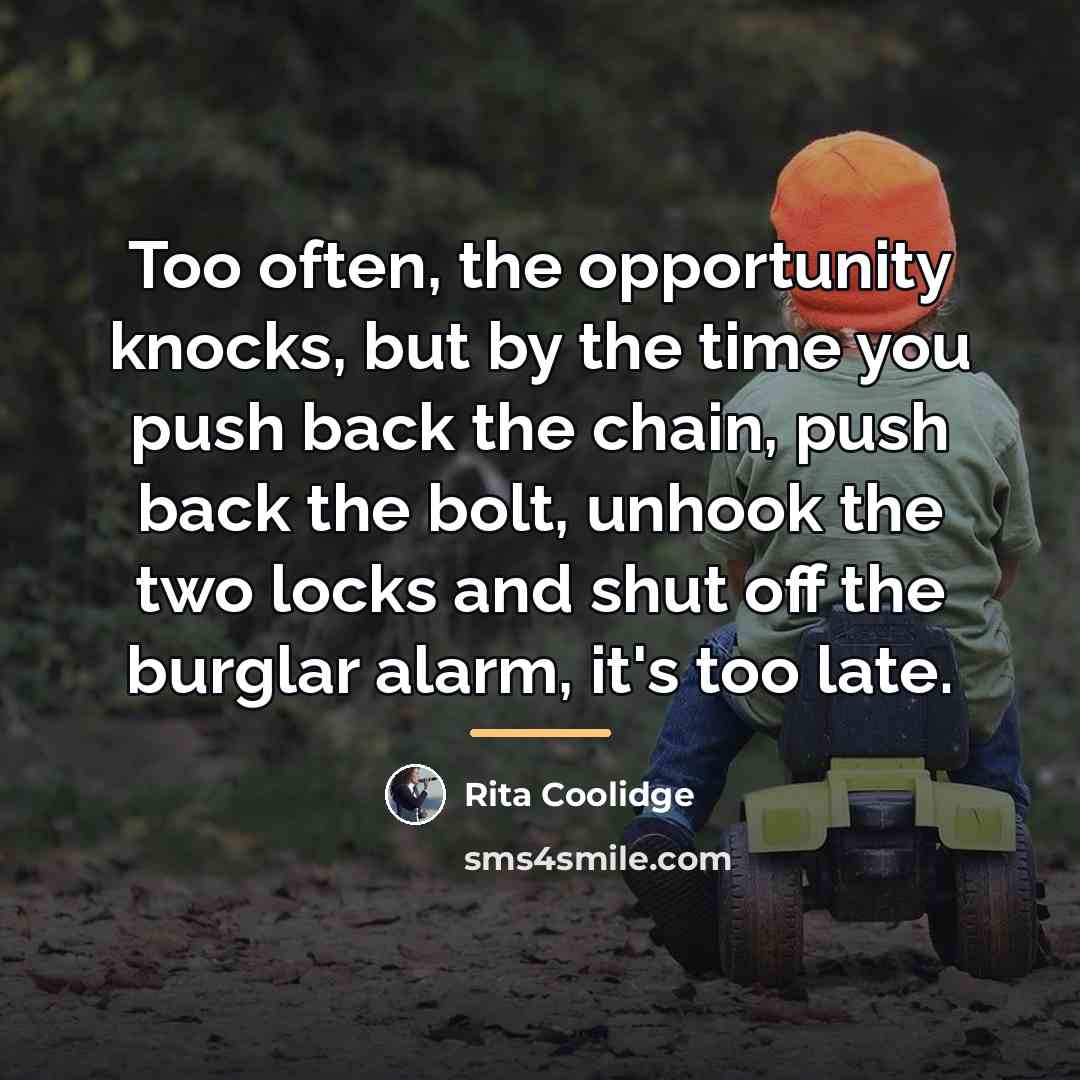 “Too often, the opportunity knocks, but by the time you…” quote by Rita Coolidge