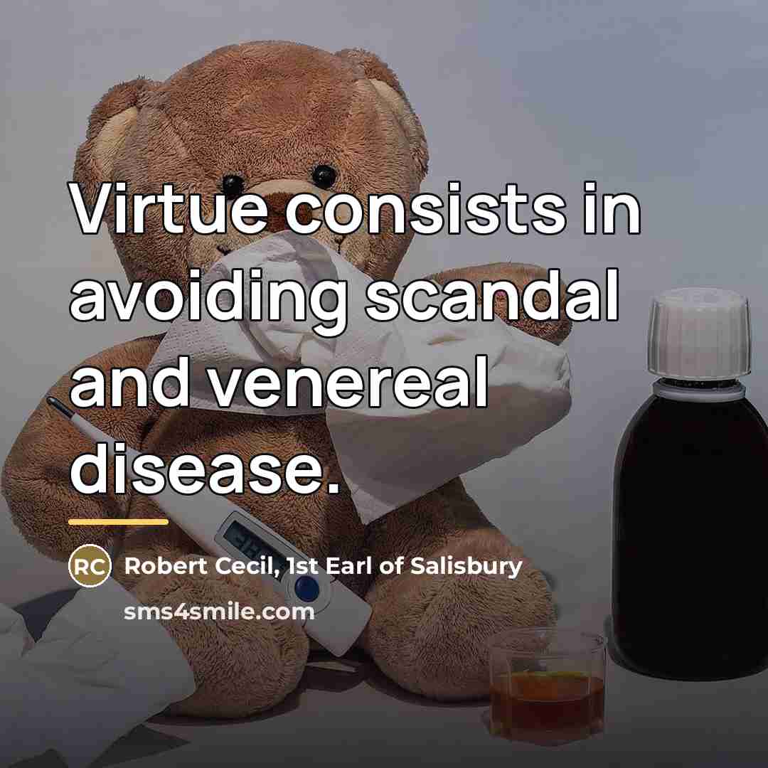 “Virtue consists in avoiding scandal and venereal disease.…” quote by Robert Cecil, 1st Earl of Salisbury