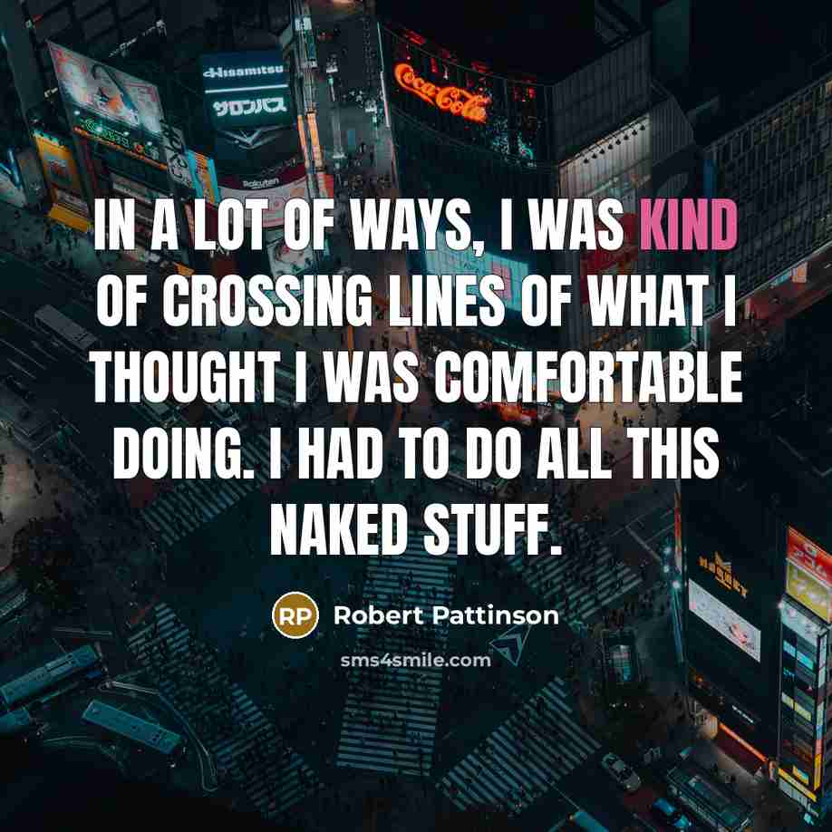“In a lot of ways, I was kind of crossing…” quote by Robert Pattinson