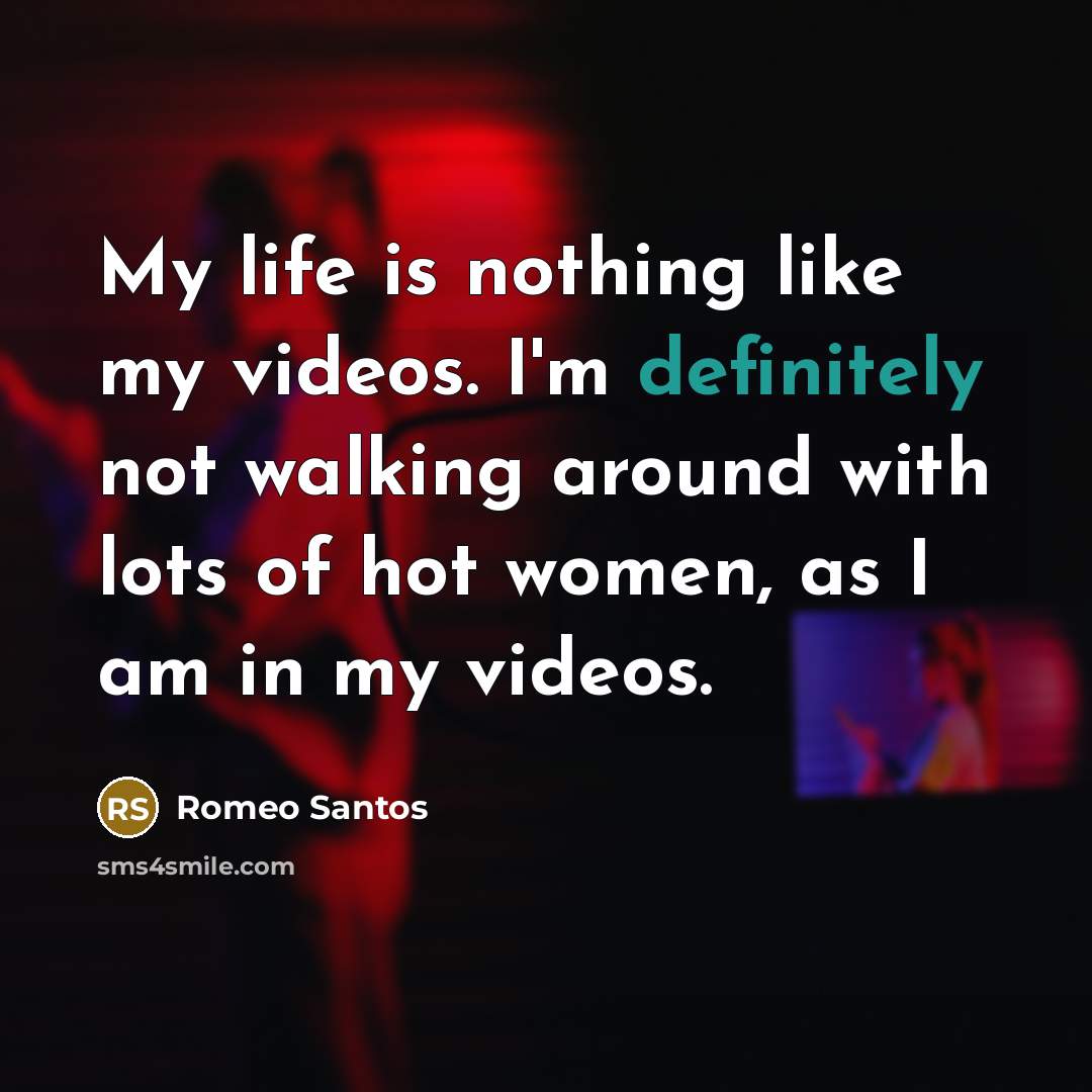 “My life is nothing like my videos. I'm definitely not…” quote by Romeo Santos