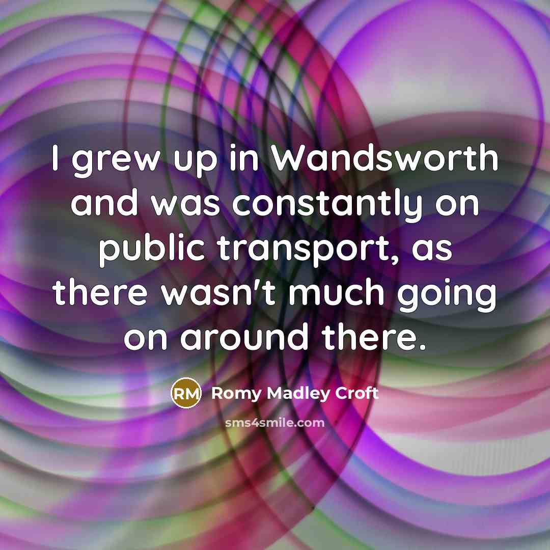 “I grew up in Wandsworth and was constantly on public…” quote by Romy Madley Croft