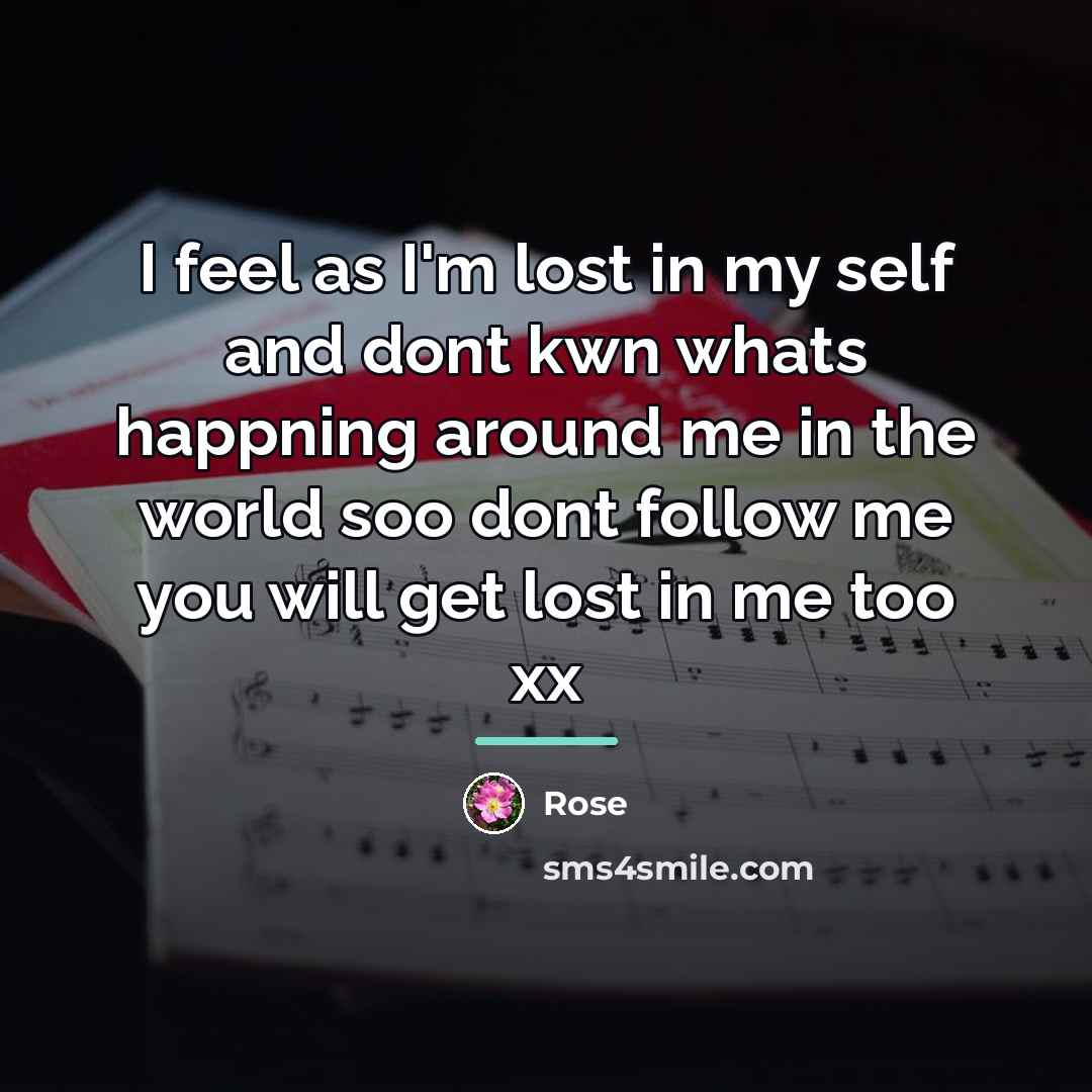 “I feel as I'm lost in my self and dont…” quote by Rose
