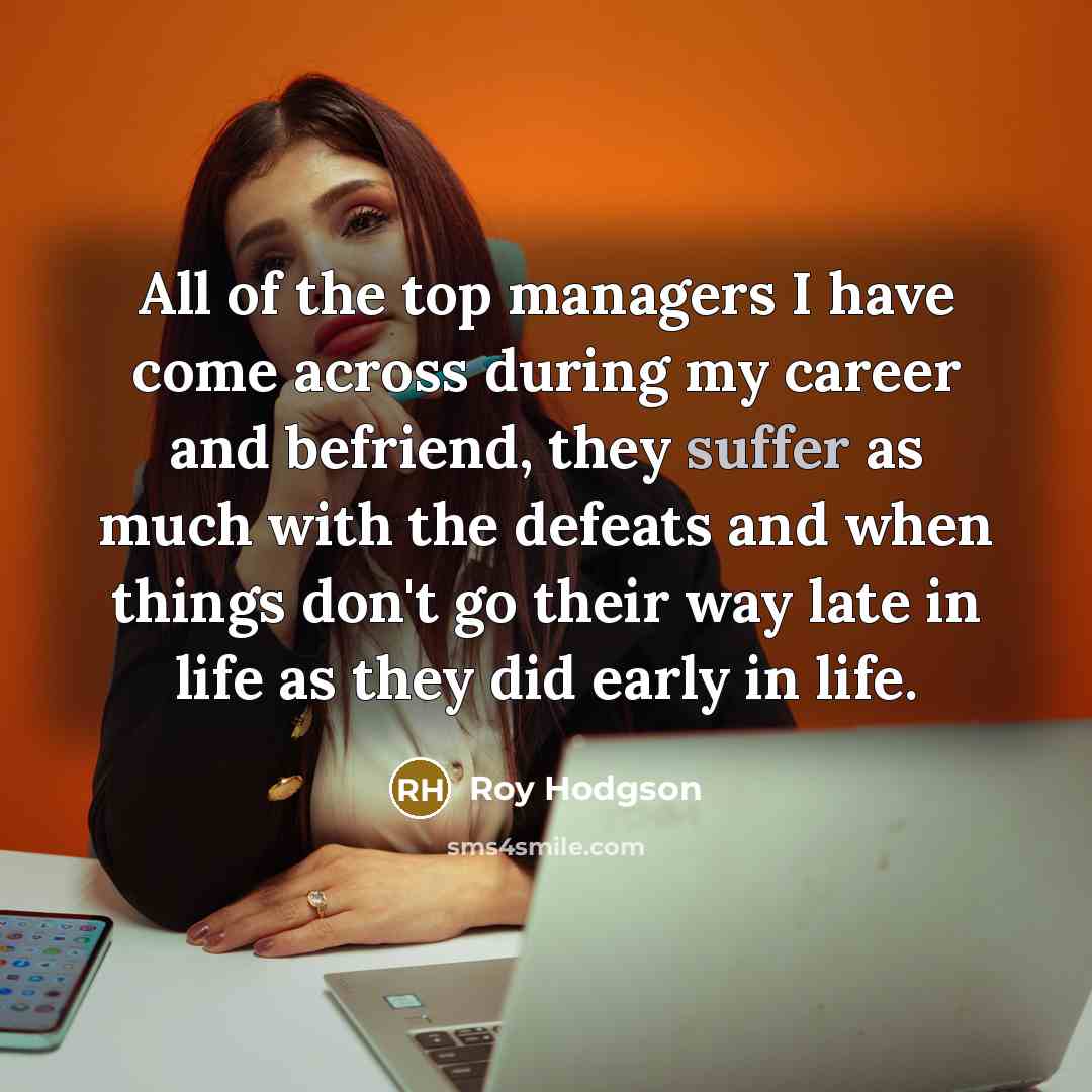“All of the top managers I have come across during…” quote by Roy Hodgson