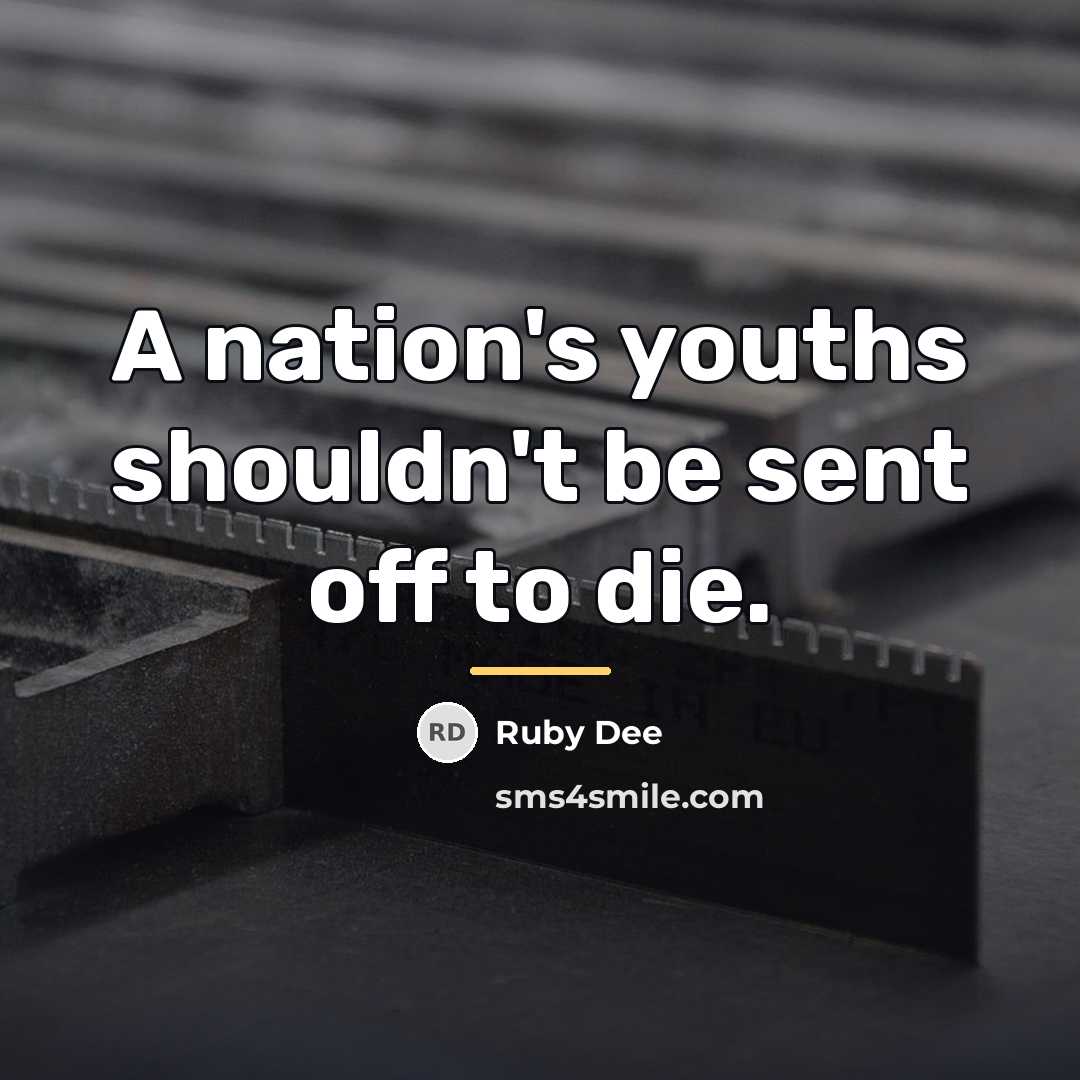 “A nation's youths shouldn't be sent off to die.…” quote by Ruby Dee