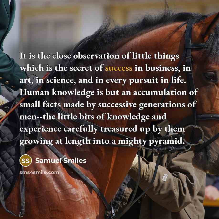 “It is the close observation of little things which is…” quote by Samuel Smiles