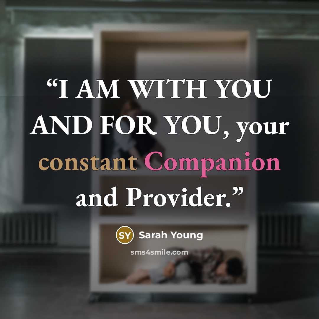 “I AM WITH YOU AND FOR YOU, your constant Companion and Provider.” quote by Sarah Young