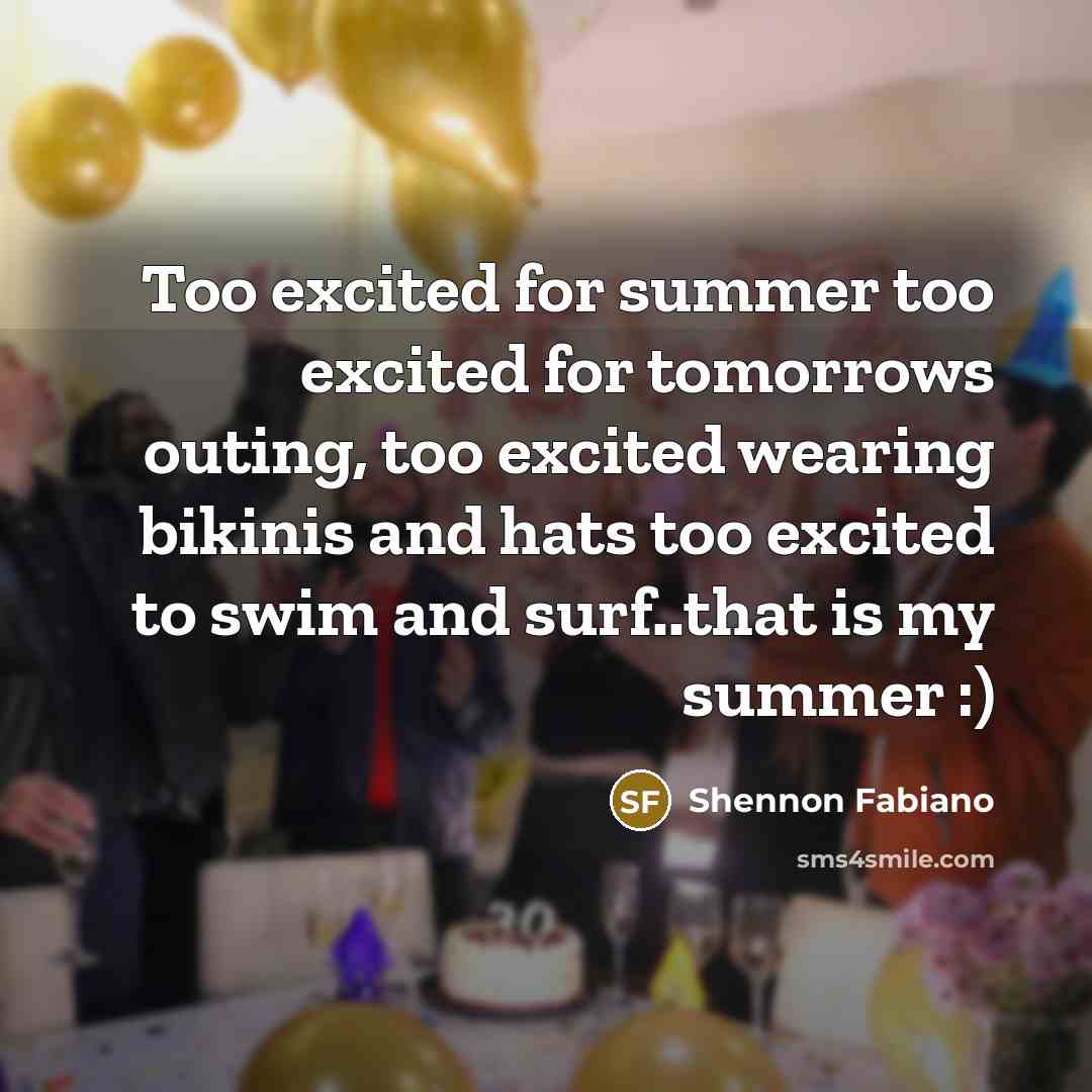“Too excited for summer too excited for tomorrows outing, too…” quote by Shennon Fabiano
