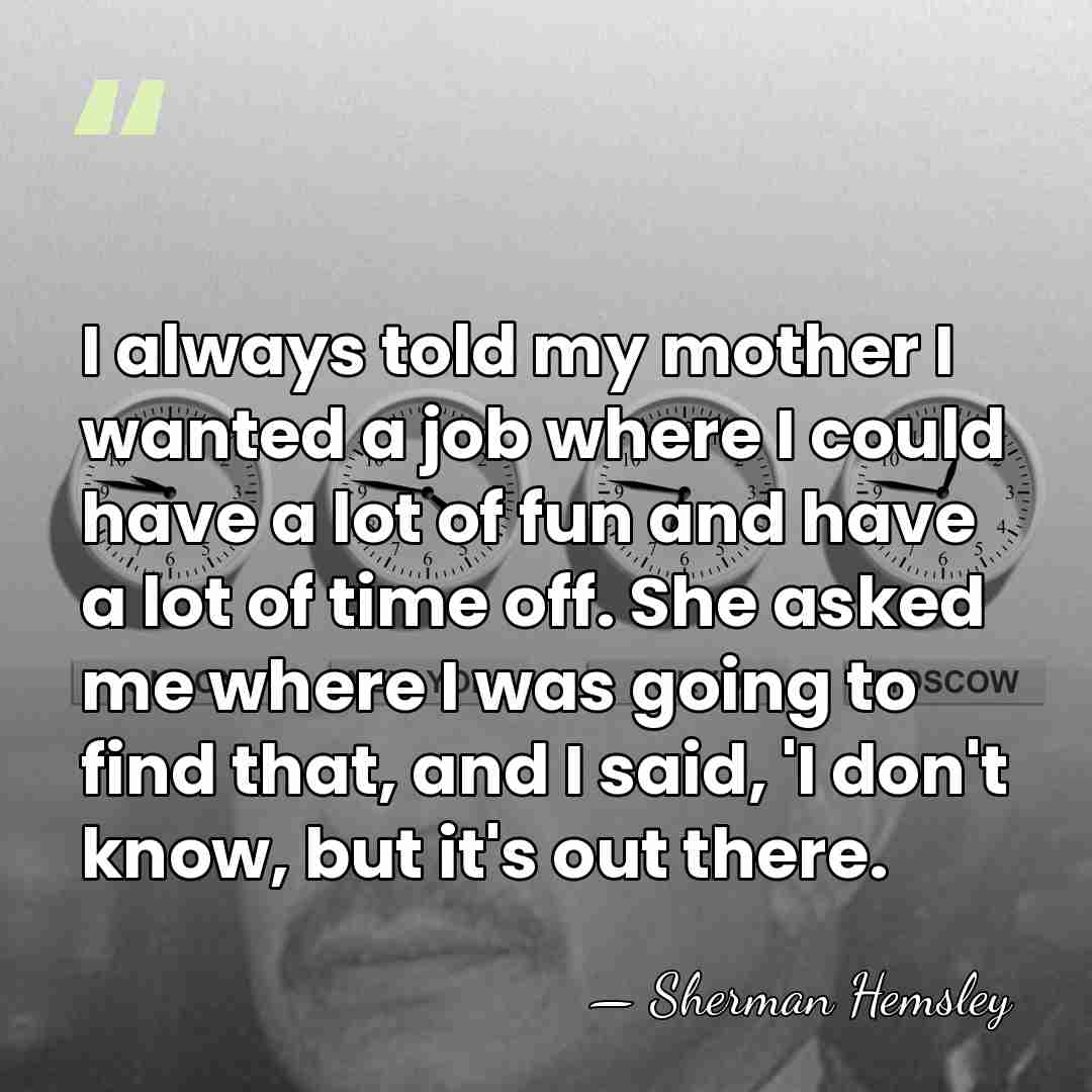 I always told my mother I wanted a job where I could&hellip; - Sherman Hemsley