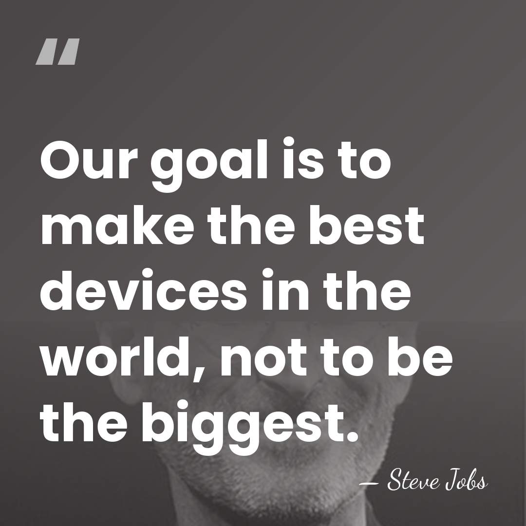 Our goal is to make the best devices in the world, not&hellip; - Steve Jobs