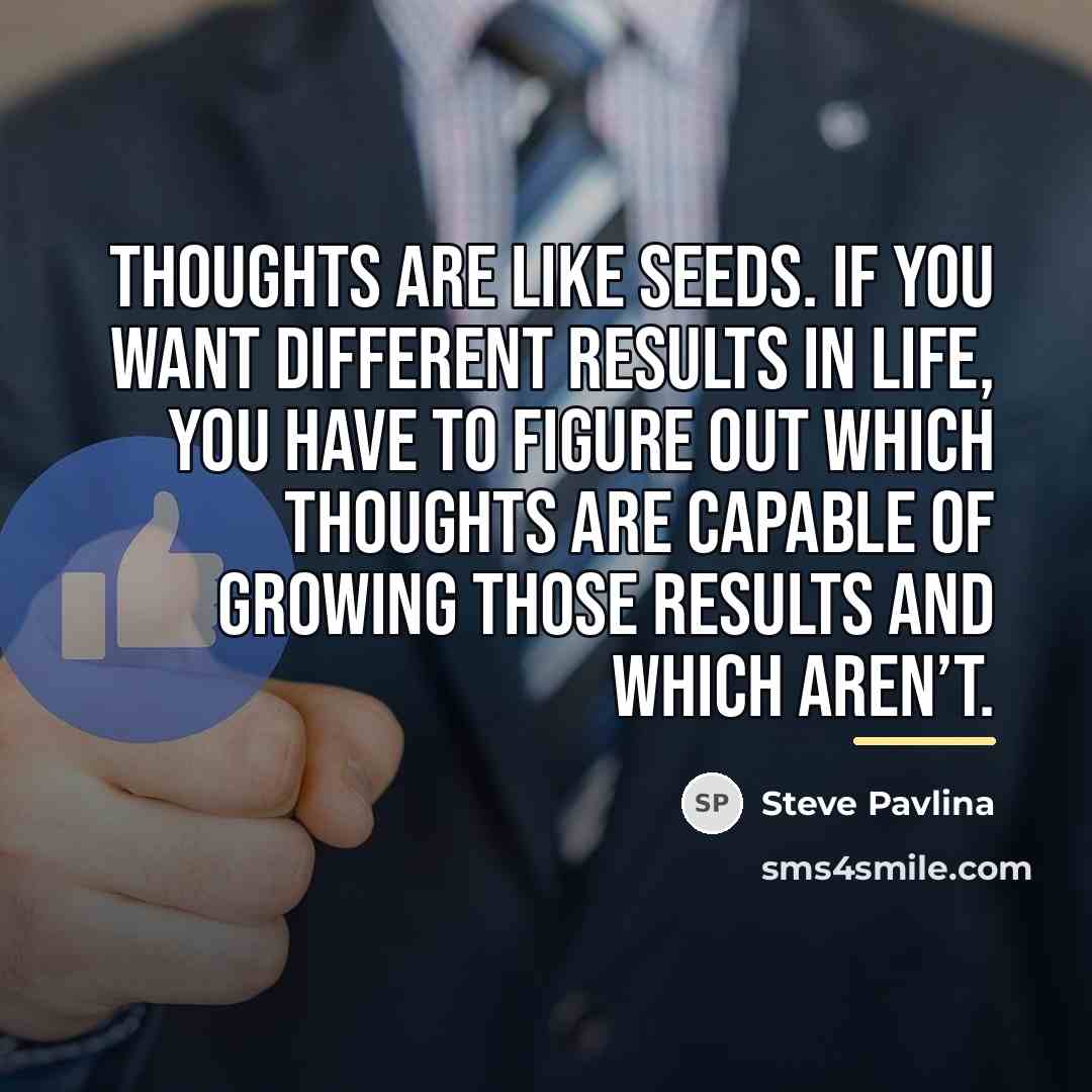 “Thoughts are like seeds. If you want different results in…” quote by Steve Pavlina