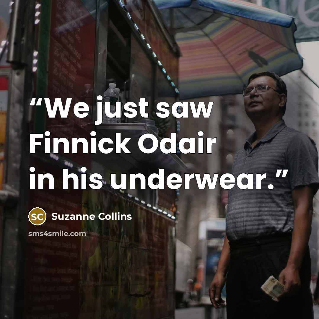 “We just saw Finnick Odair in his underwear.” quote by Suzanne Collins