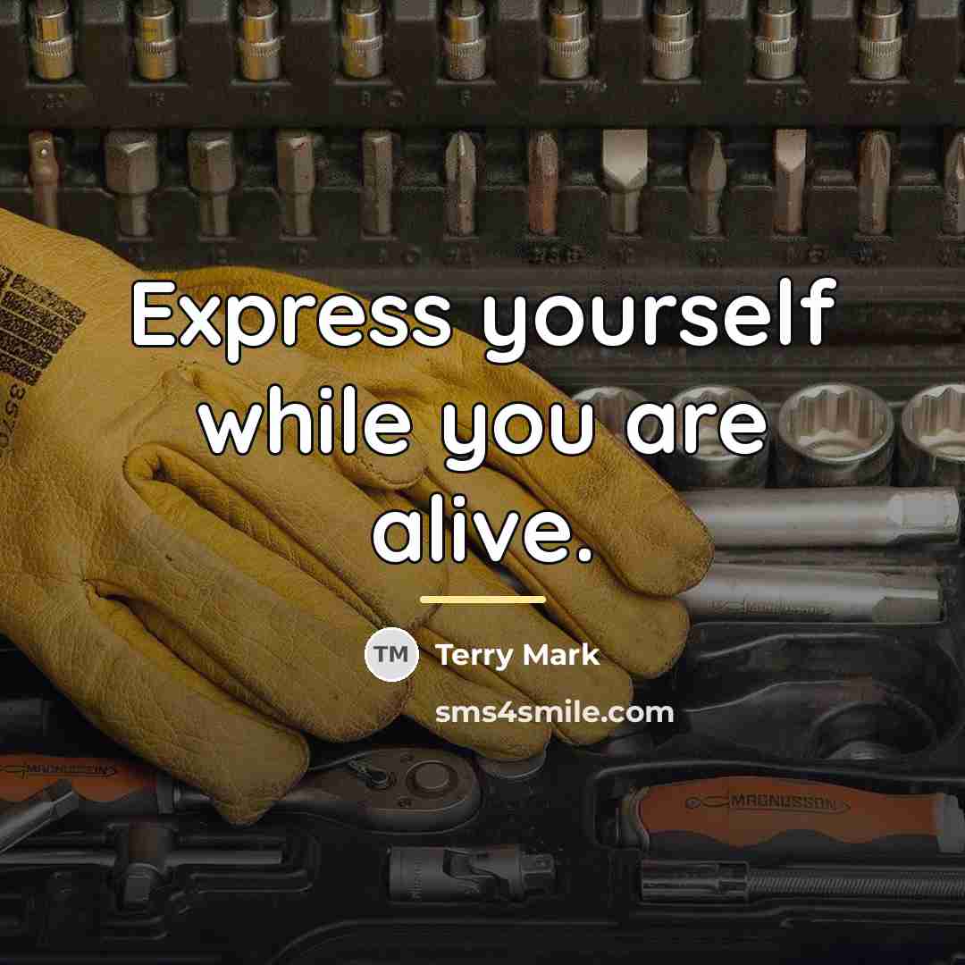 “Express yourself while you are alive.…” quote by Terry Mark