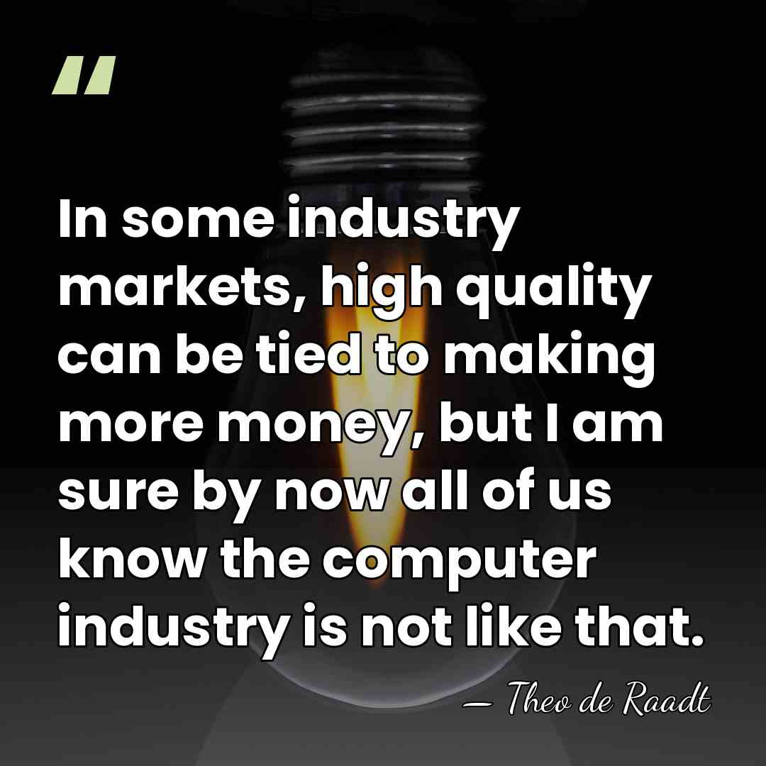 In some industry markets, high quality can be tied to making more&hellip; - Theo de Raadt