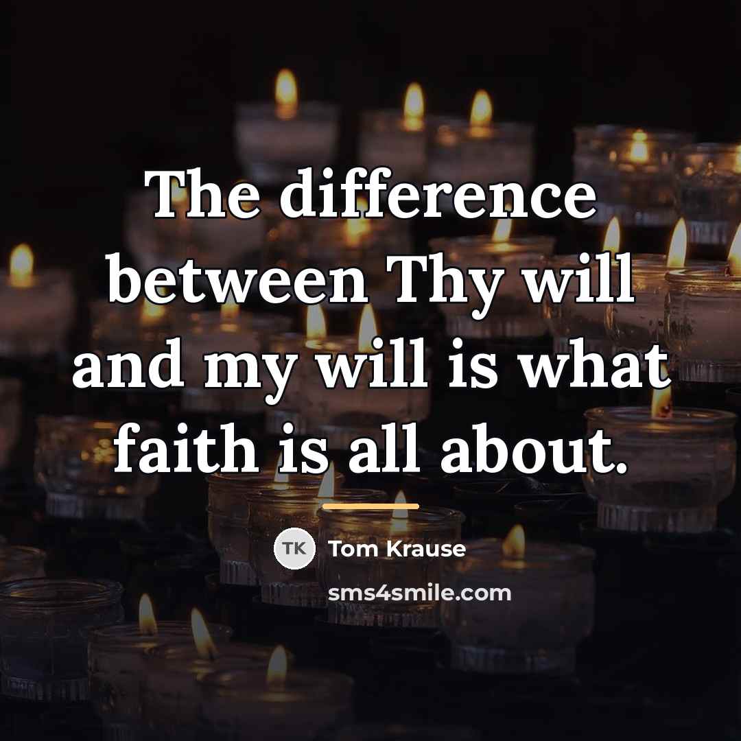 “The difference between Thy will and my will is what…” quote by Tom Krause