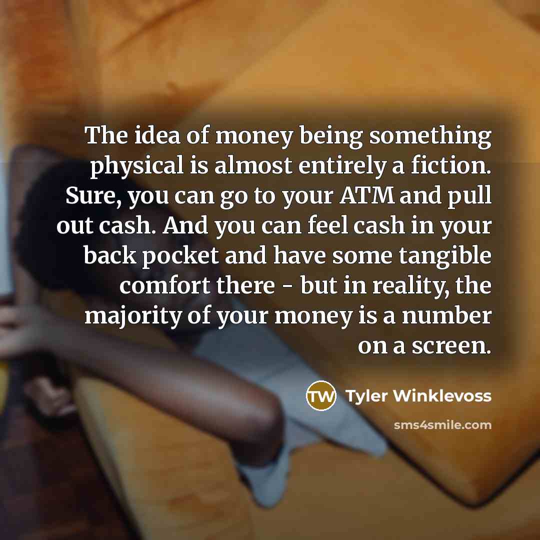 “The idea of money being something physical is almost entirely…” quote by Tyler Winklevoss