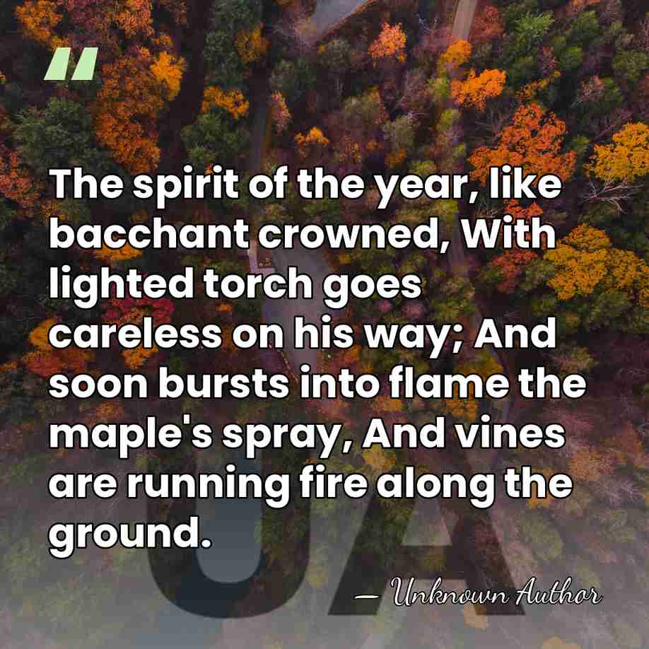 The spirit of the year, like bacchant crowned, With lighted torch goes&hellip; - Edith M. Thomas