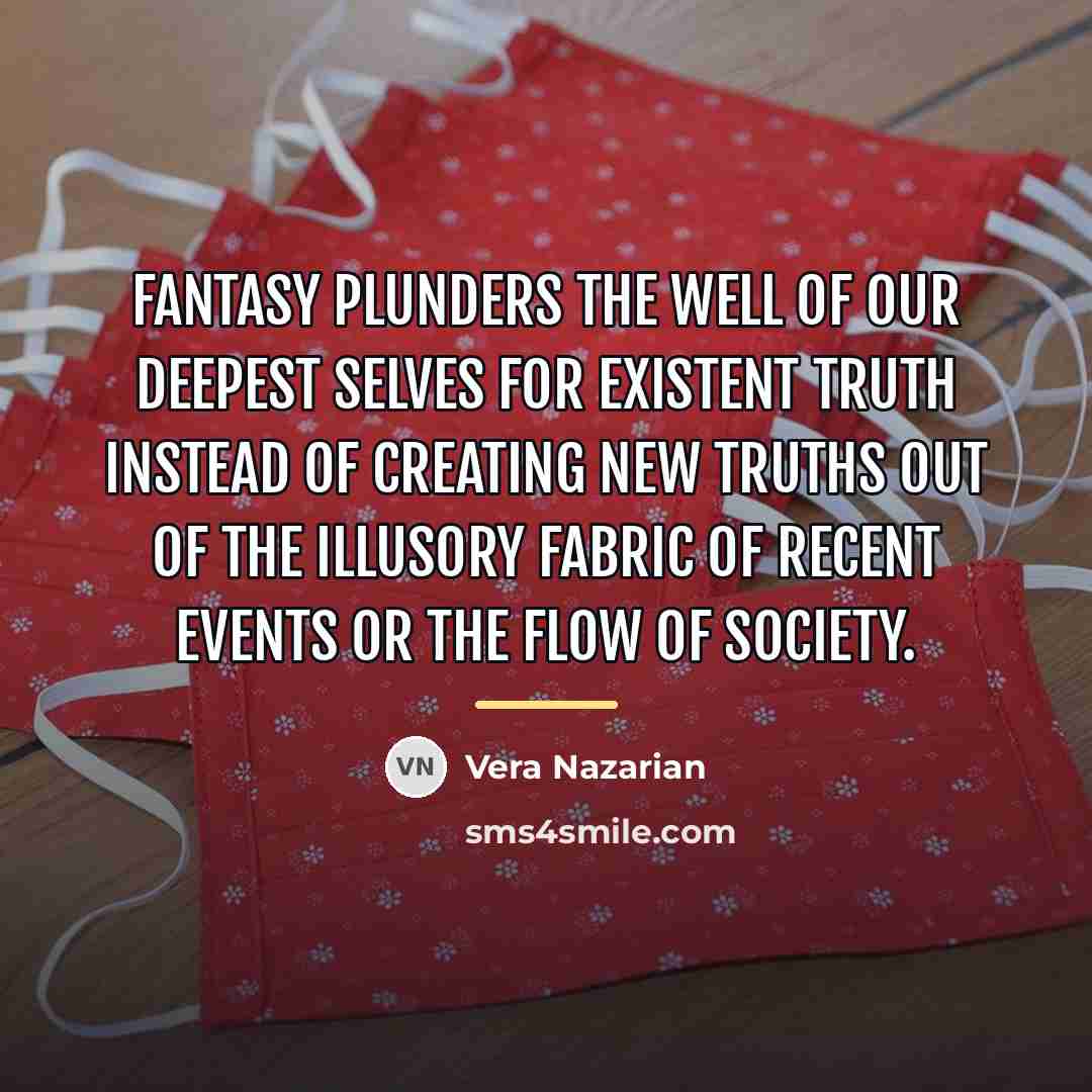 “Fantasy plunders the well of our deepest selves for existent…” quote by Vera Nazarian