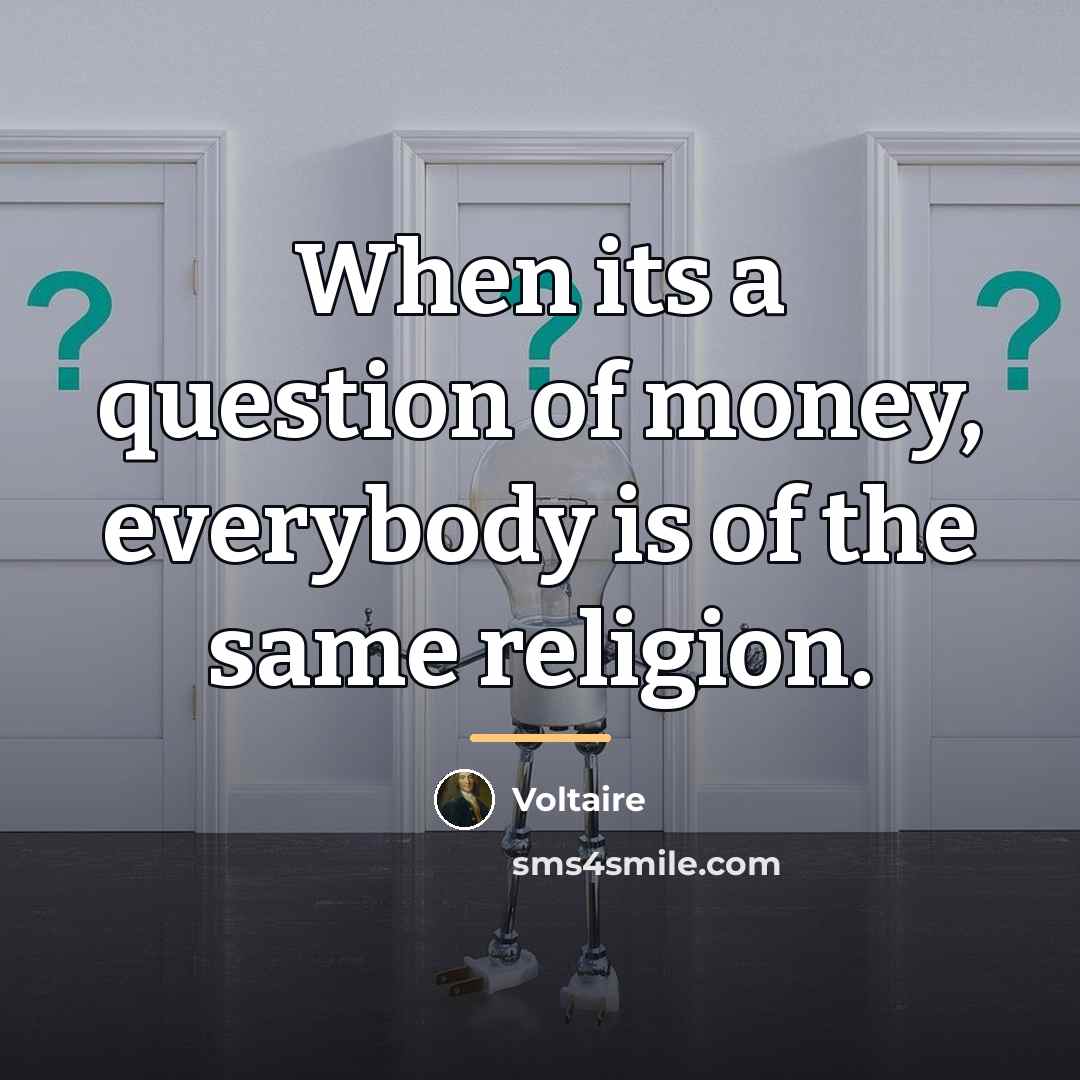 “When its a question of money, everybody is of the…” quote by Voltaire
