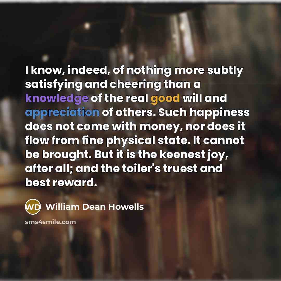 “I know, indeed, of nothing more subtly satisfying and cheering…” quote by William Dean Howells