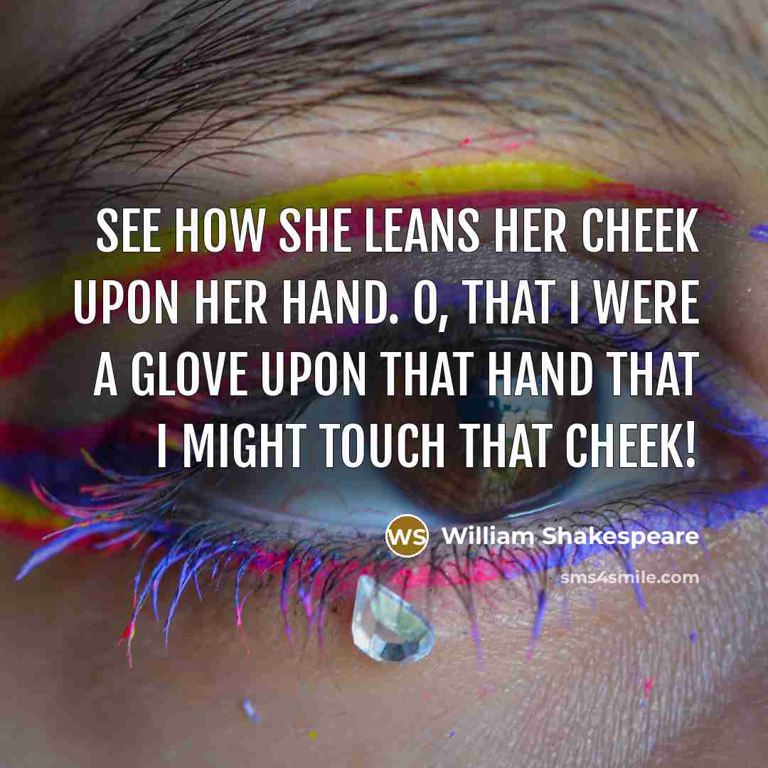 “See how she leans her cheek upon her hand. O,…” quote by William Shakespeare