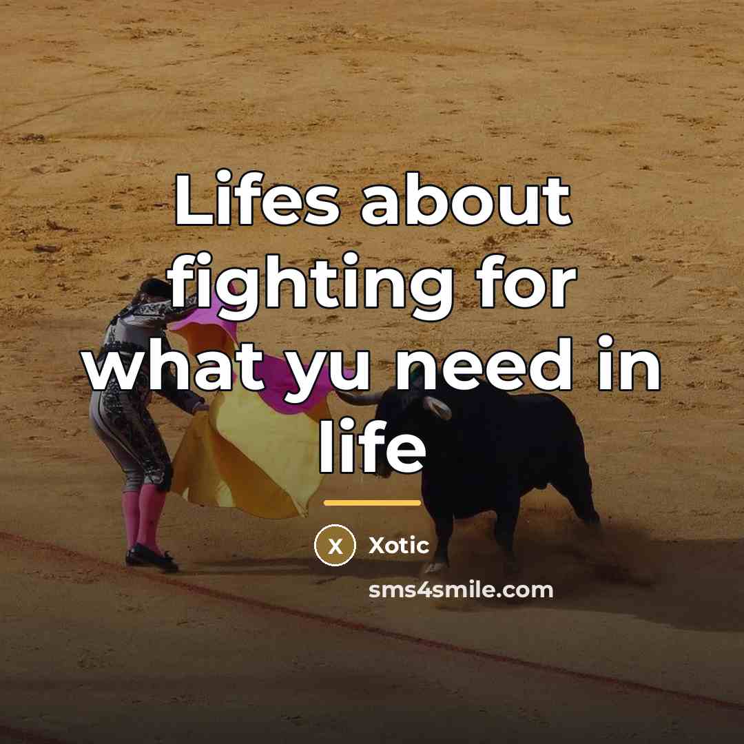 “Lifes about fighting for what yu need in life…” quote by XOTIC