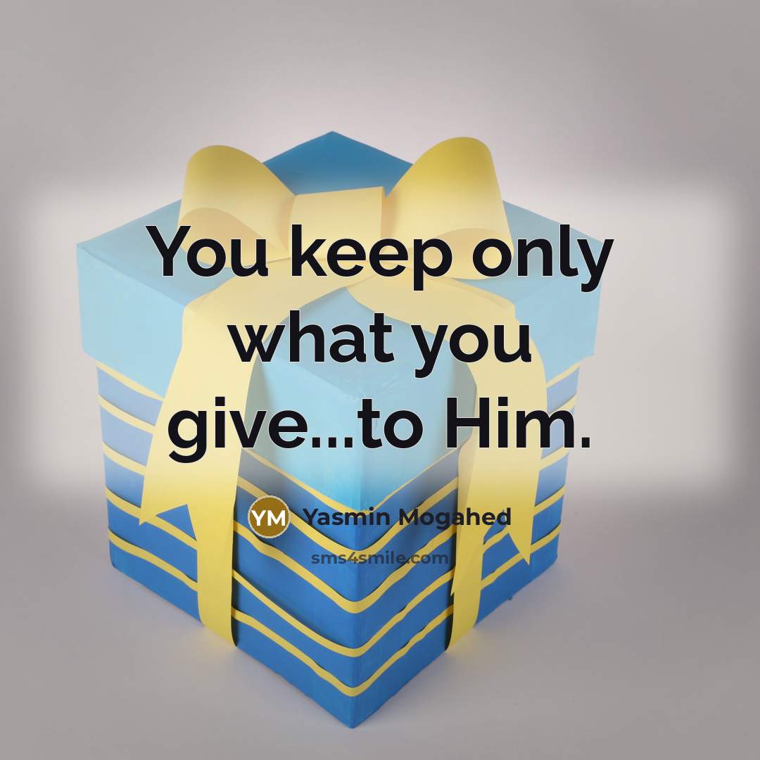 “You keep only what you give...to Him.…” quote by Yasmin Mogahed