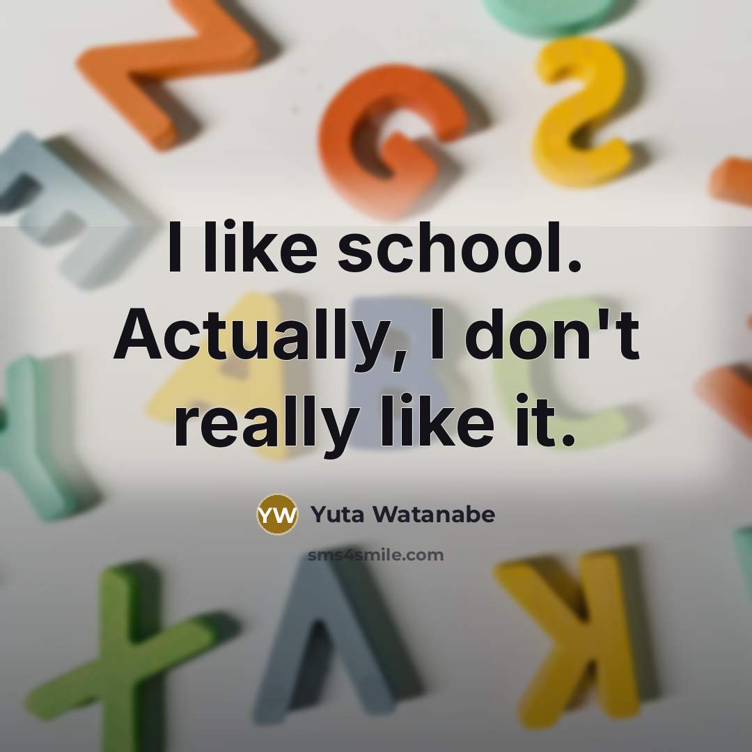 “I like school. Actually, I don't really like it.…” quote by Yuta Watanabe