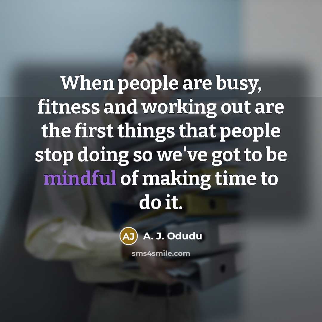 “When people are busy, fitness and working out are the…” quote by A. J. Odudu