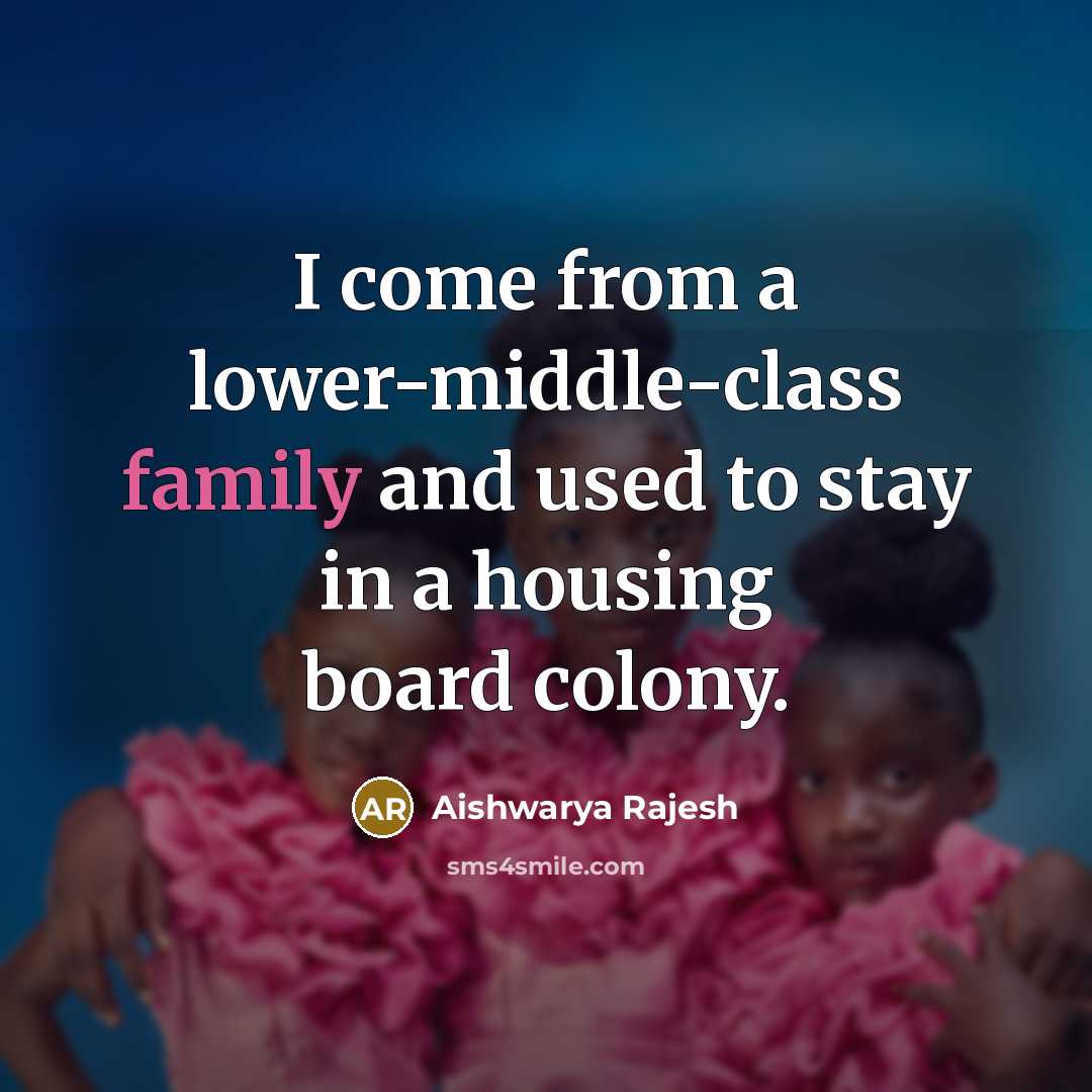 “I come from a lower-middle-class family and used to stay…” quote by Aishwarya Rajesh