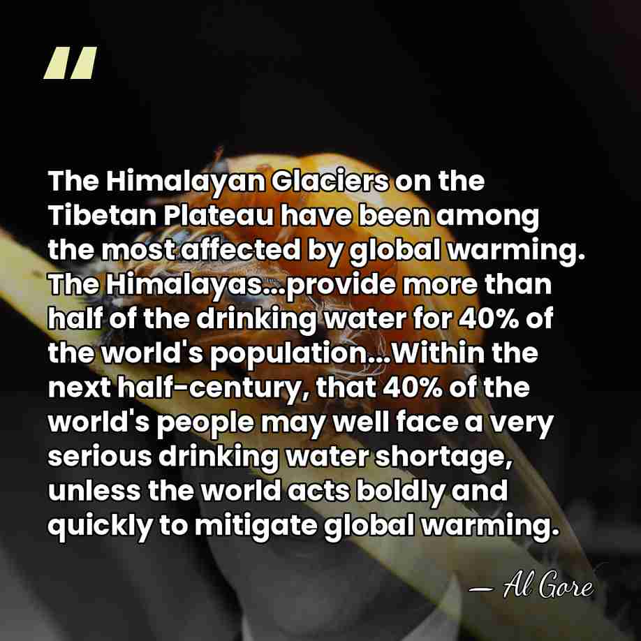 The Himalayan Glaciers on the Tibetan Plateau have been among the most&hellip; - Al Gore