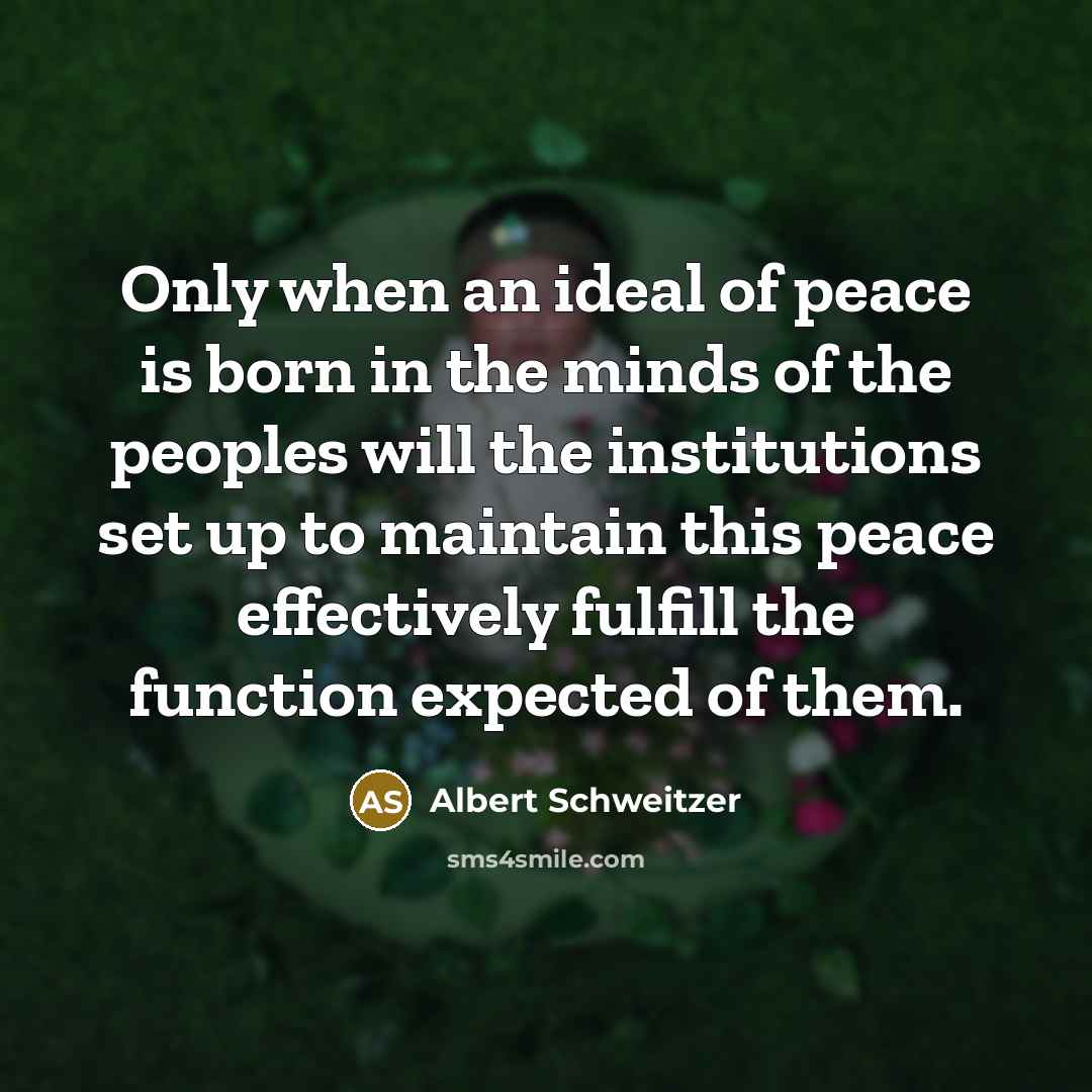 “Only when an ideal of peace is born in the…” quote by Albert Schweitzer
