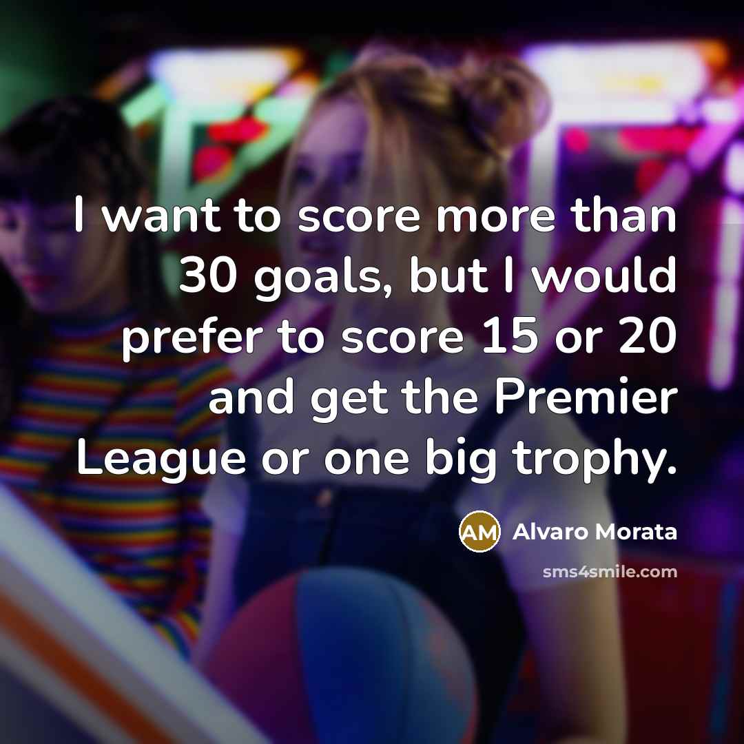 “I want to score more than 30 goals, but I…” quote by Alvaro Morata