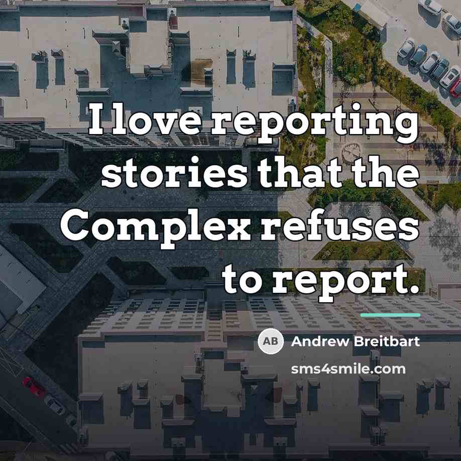 “I love reporting stories that the Complex refuses to report.…” quote by Andrew Breitbart