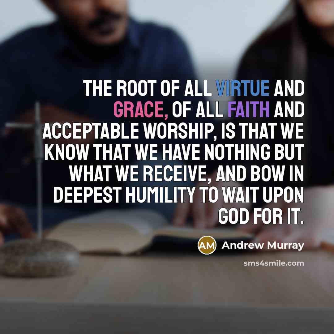 “The root of all virtue and grace, of all faith…” quote by Andrew Murray